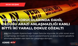 Ağrı'da arazi anlaşmazlığı kanlı bitti:  iki yaralı, dokuz gözaltı