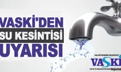 VASKİ'den Su Kesintisi Uyarısı: İpekyolu ve Tuşba'da Planlı Kesinti