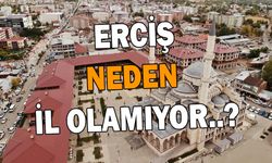 Erciş neden il olamıyor?