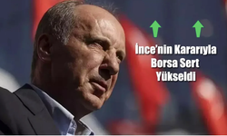 İnce çekildi borsa yükseldi