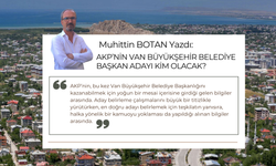 AKP’NİN VAN BÜYÜKŞEHİR ADAYI KİM OLACAK?