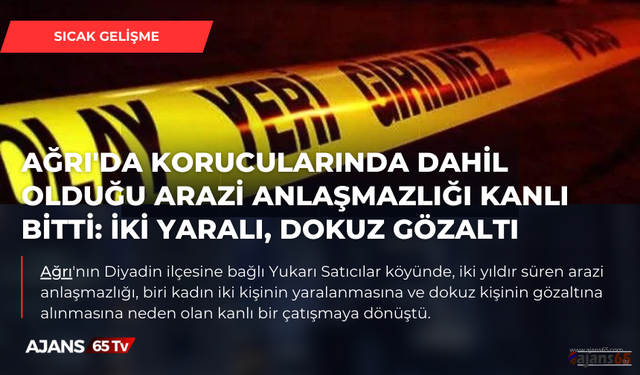 Ağrı'da arazi anlaşmazlığı kanlı bitti:  iki yaralı, dokuz gözaltı