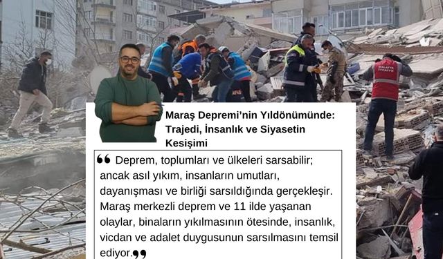 Maraş Depremi'nin Yıldönümünde: Trajedi, İnsanlık ve Siyasetin Kesişimi